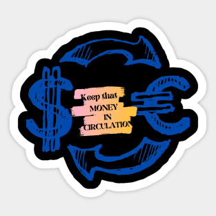 Keep that money in circulation. Sticker